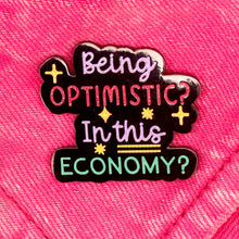 Load image into Gallery viewer, &quot;Being Optimistic In This Economy&quot; Enamel Pin

