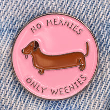 Load image into Gallery viewer, &quot;No Meanie Only Weenies&quot; Dachshund Hound Enamel Pin
