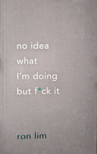 Load image into Gallery viewer, &quot;No Idea What I&#39;m Doing But F*ck It&quot; by Ron Lim
