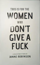 Load image into Gallery viewer, "This Is For The Women Who Don't Give A F*ck" by Janne Robinson