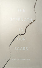Load image into Gallery viewer, &quot;The Strength In Our Scars&quot; by Bianca Sparacino
