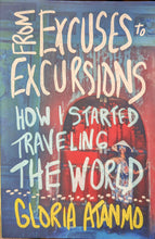 Load image into Gallery viewer, &quot;From Excuses To Excursions&quot; by Gloria Atanmo
