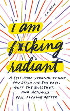 Load image into Gallery viewer, I Am F*cking Radiant: A Self-Care Journal
