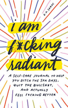 Load image into Gallery viewer, I Am F*cking Radiant: A Self-Care Journal
