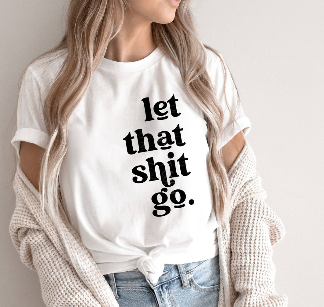 Let That Shit Go Graphic Tee Shirt