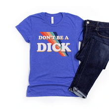 Load image into Gallery viewer, Don't Be A Dick Royal Blue Graphic Tee Shirt