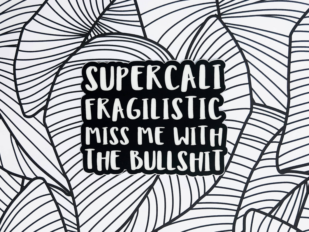 Supercali Fragilistic Miss Me With The BS Sticker