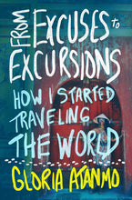 Load image into Gallery viewer, &quot;From Excuses To Excursions&quot; by Gloria Atanmo
