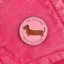 Load image into Gallery viewer, &quot;No Meanie Only Weenies&quot; Dachshund Hound Enamel Pin
