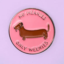 Load image into Gallery viewer, &quot;No Meanie Only Weenies&quot; Dachshund Hound Enamel Pin
