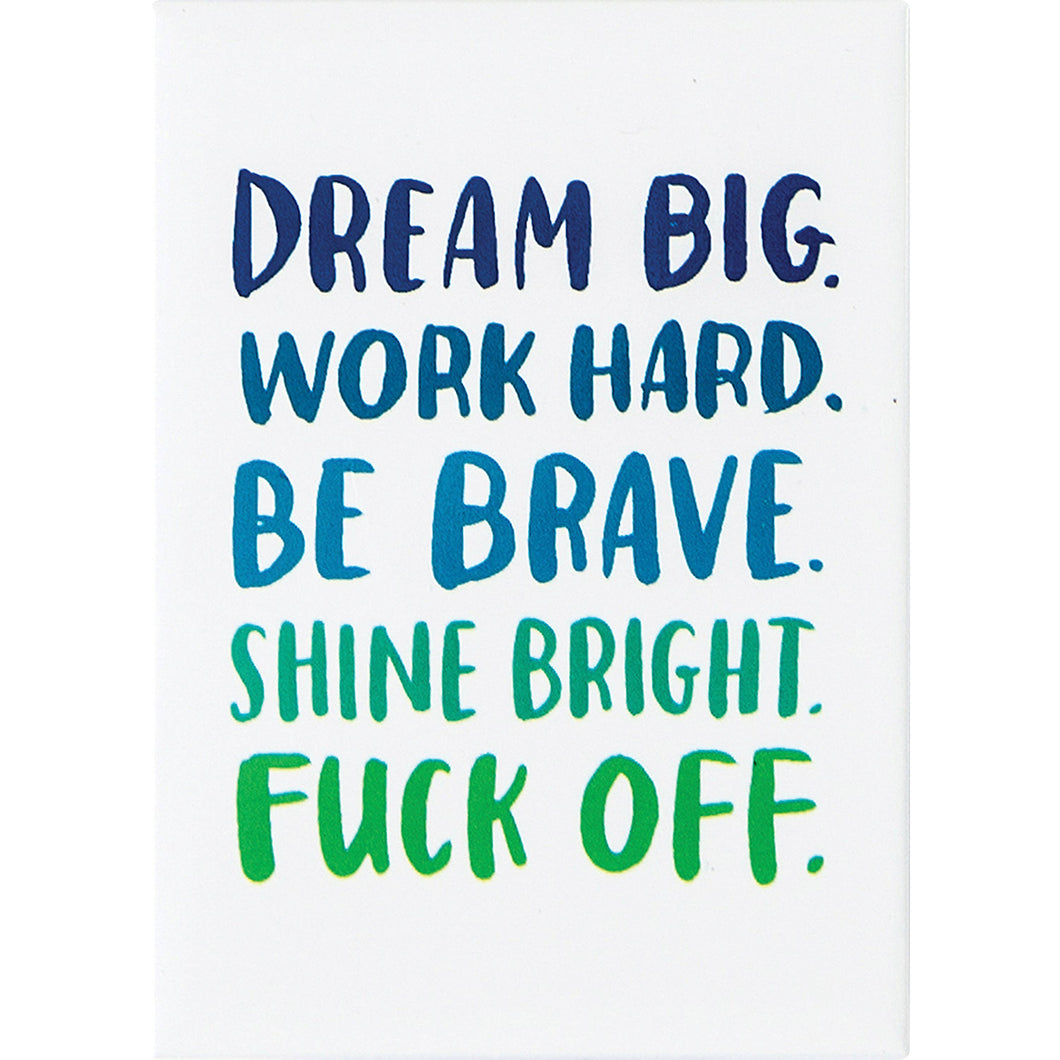 Dream Big, Be Brave, F*ck Off Magnet